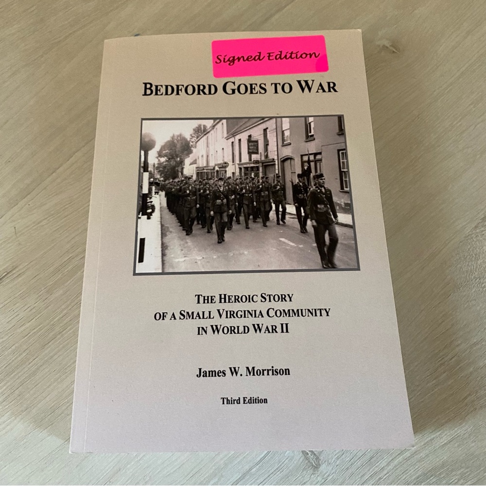Bedford Goes to War: The Heroic Story of a Virginia Community in WWII PB SIGNED